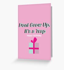 "Don't Grow up it's a Trap!" Greeting Card