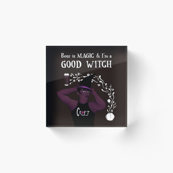 Beer is Magic & I’m a Good Witch Acrylic Block