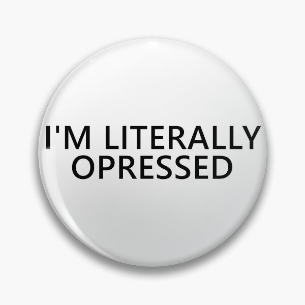Item preview, I'm Literally Opressed Text designed and sold by Dator.
