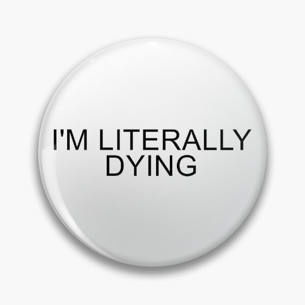 Item preview, I'm Literally Dying Text designed and sold by Dator.