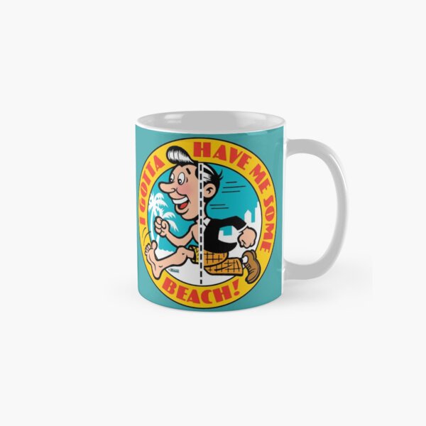 I Gotta Have Me Some Beach! Classic Mug