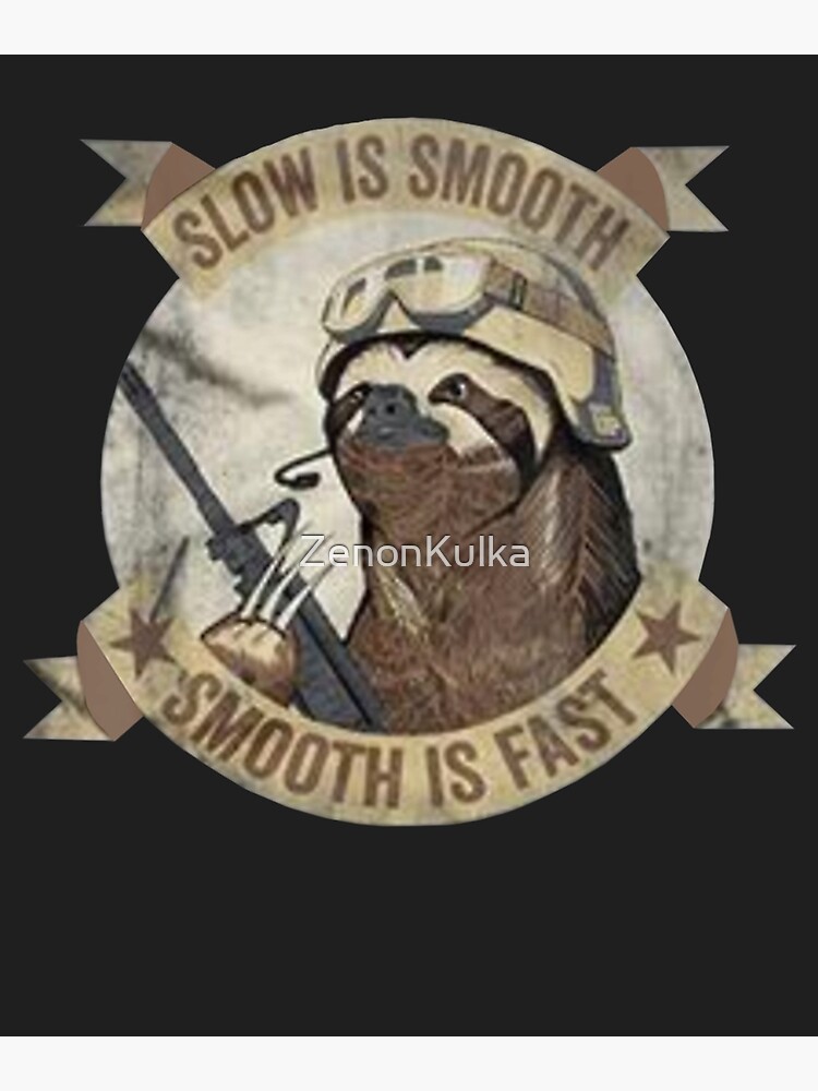 "Slow Is Smooth Smooth Is Fast Sloth Guns" Poster for Sale by