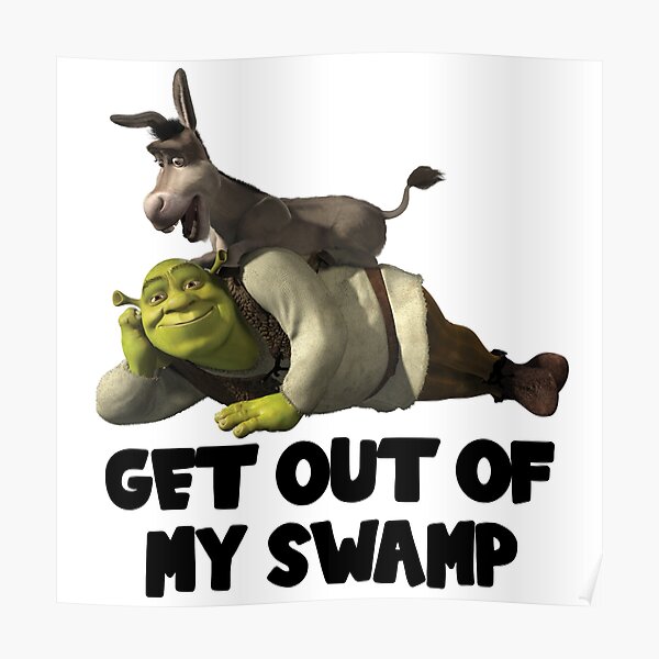 Get Out Of My Swamp Shrek Poster By Emilyhardyy Redbubble