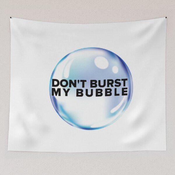 Item preview, Don't Burst My Bubble  designed and sold by BerlynnHamilton.