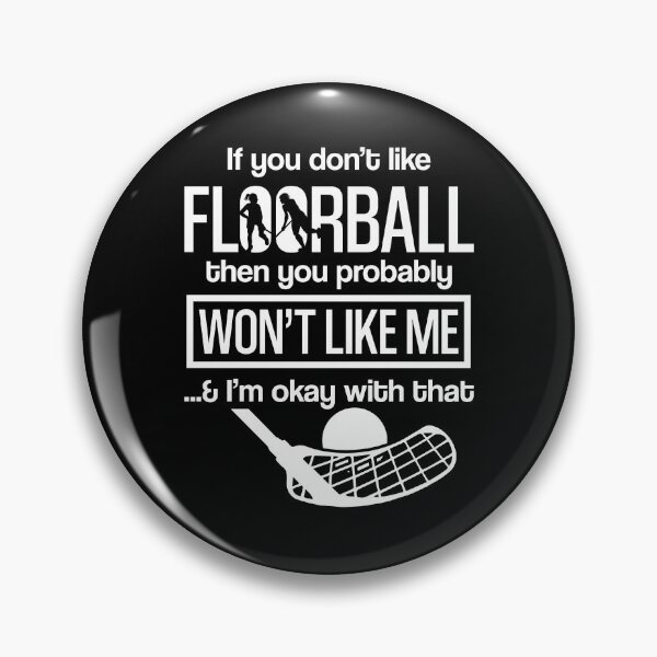 Item preview, If you don't like Floorball then you probably won't like me & I'm okay with that designed and sold by NeXore.