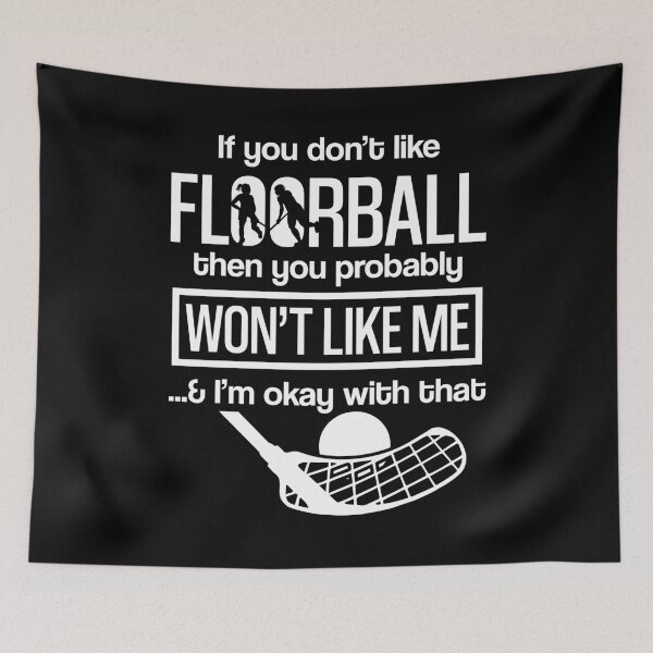 Item preview, If you don't like Floorball then you probably won't like me & I'm okay with that designed and sold by NeXore.