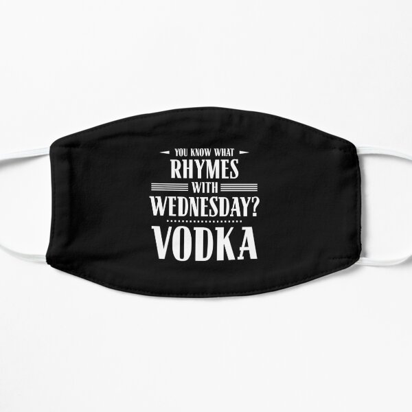 You Know What Rhymes with Wednesday? Vodka Mask