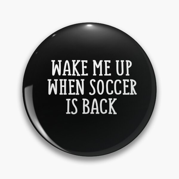 Item preview, Wake Me Up When Soccer Is Back designed and sold by Merch By ika.