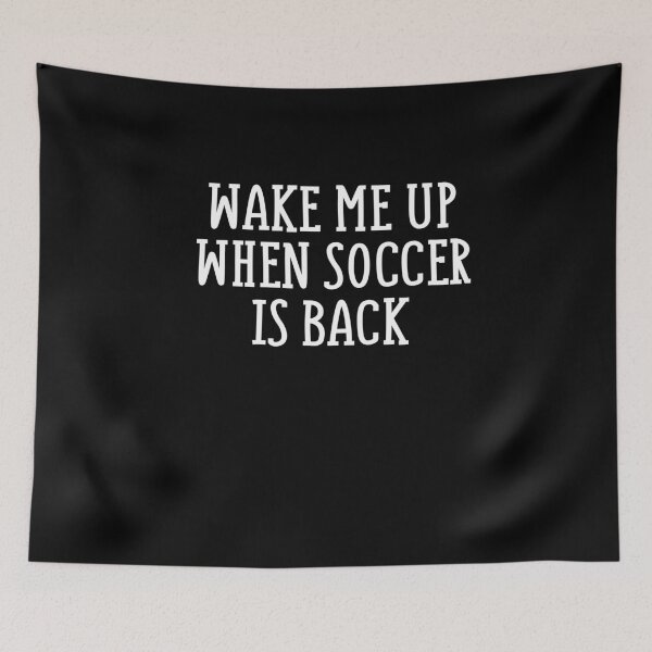 Item preview, Wake Me Up When Soccer Is Back designed and sold by Merch By ika.