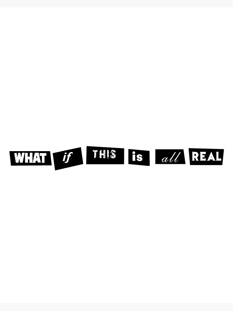 What If This Is All Real Aesthetic Qoutes Sad Quotes Aesthetic Quotes Art Board Print By Hakimfougarzi Redbubble