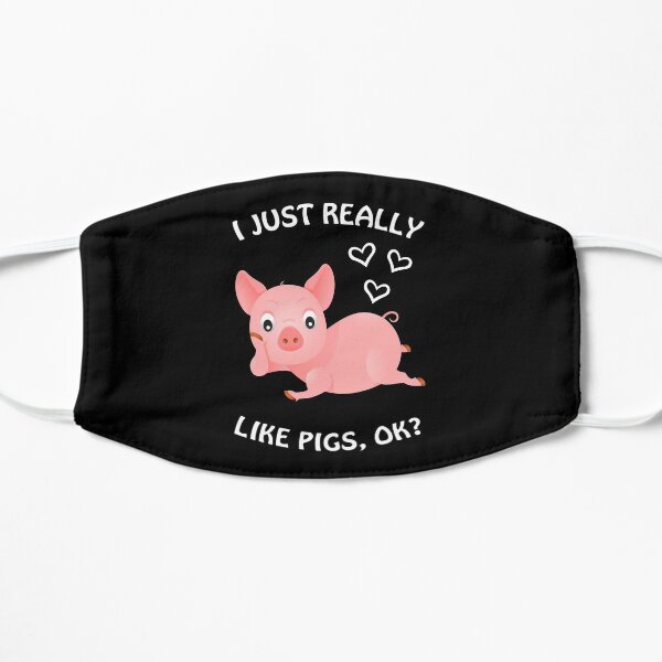 I Just Really Like Pigs, ok? Pig farmer farm vegetarian gift Flat Mask