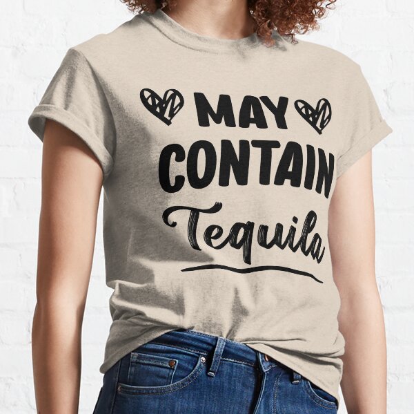 May Contain Tequila / Funny Shirts / Vacation Shirt / Summer Shirt / Best Friends Shirt / Tequila Shirt / Funny Shirt for Her / Staycation Classic T-Shirt