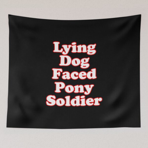 Item preview, Lying Dog Faced Pony Soldier designed and sold by JohnMatrix420.