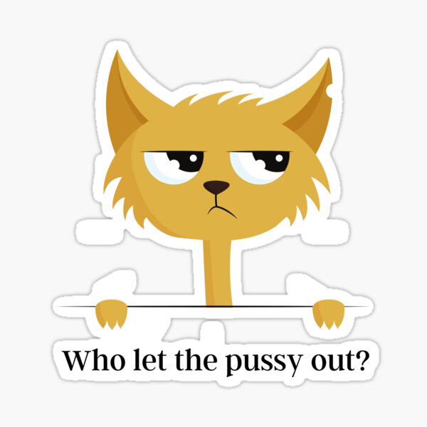 Who Let The Pussy Out Sticker For Sale By Nedron89 Redbubble 7950