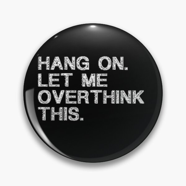 Hang on Let me Overthink This Funny Saying Gift Retro T-Shirt Retro Stickers Retro Posters Pin