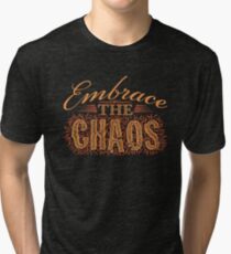 Embrace the Chaos Tri-blend T-Shirt