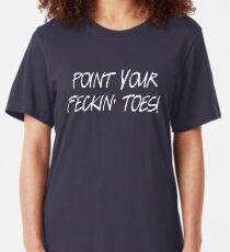 Point your feckin' toes! Slim Fit T-Shirt