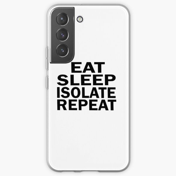 Eat Sleep Isolate Repeat Samsung Galaxy Soft Case