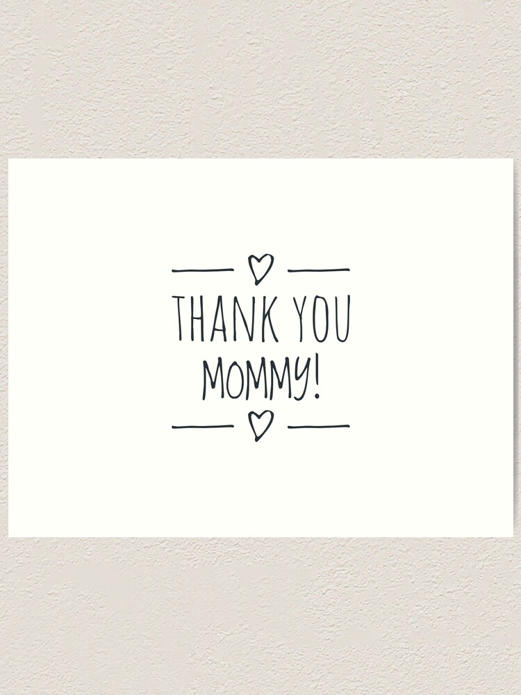 Thank You Mommy Art Print By Syncron Edition Redbubble