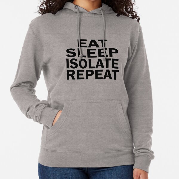 Eat Sleep Isolate Repeat Lightweight Hoodie