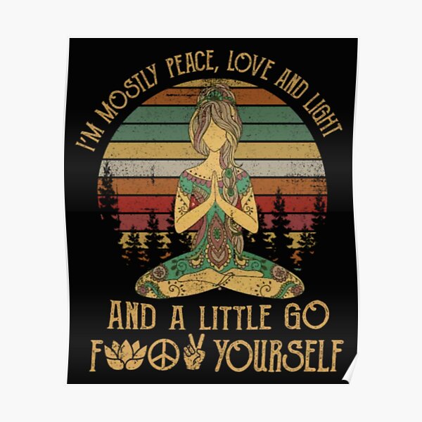 I'm Mostly Peace Love And Light And A Little Go Yoga Poster