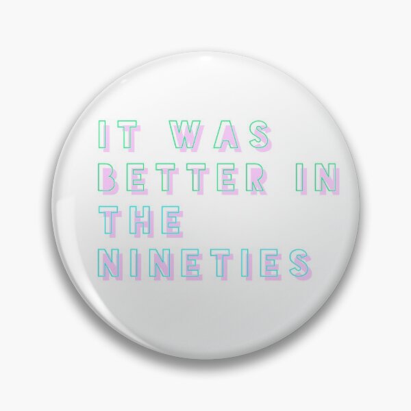 Item preview, It Was Better in the Nineties designed and sold by Minnie777.