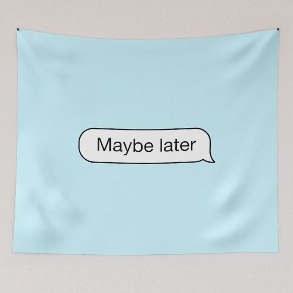 Item preview, Maybe later text message designed and sold by Fangpunk.