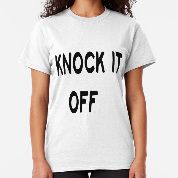 Knock It Off Gifts & Merchandise Redbubble