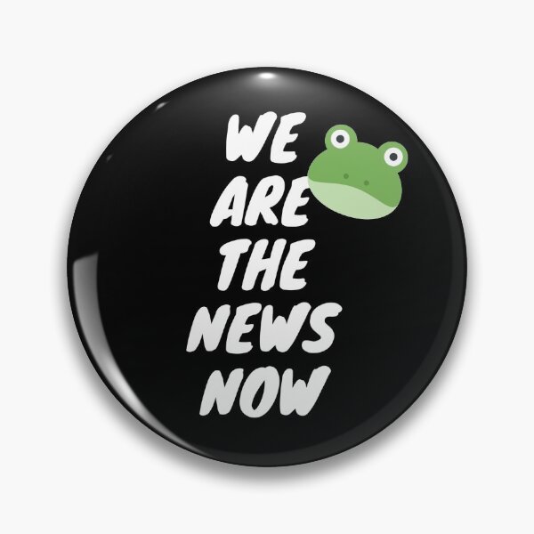 WE ARE THE NEWS NOW Pin