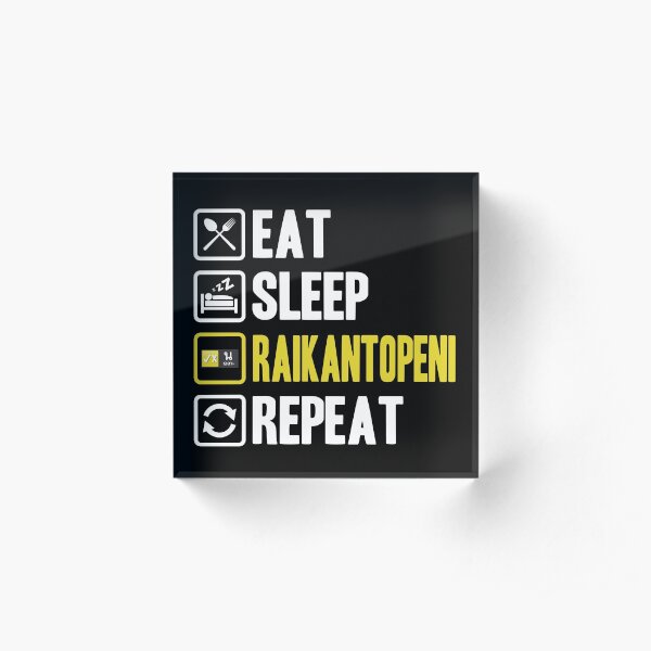 Eat Sleep Raikantopeni Repeat Bloc acrylique