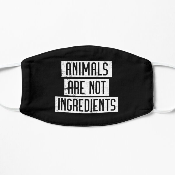 Animals are not ingredients - Vegan Animal Rights Protest Flat Mask