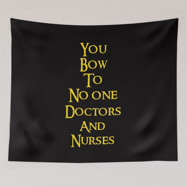 Item preview, You bow to no one, Doctors and Nurses designed and sold by DafyddEm.