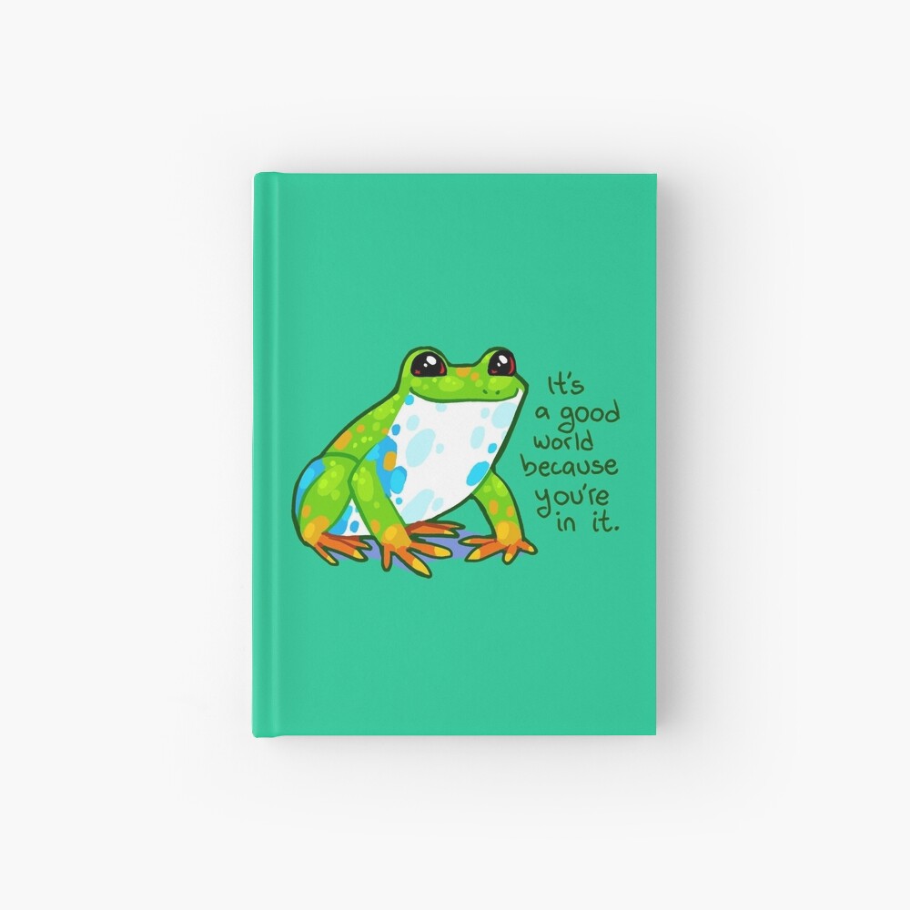 "It's a good world because you're in it" Frog Hardcover Journal