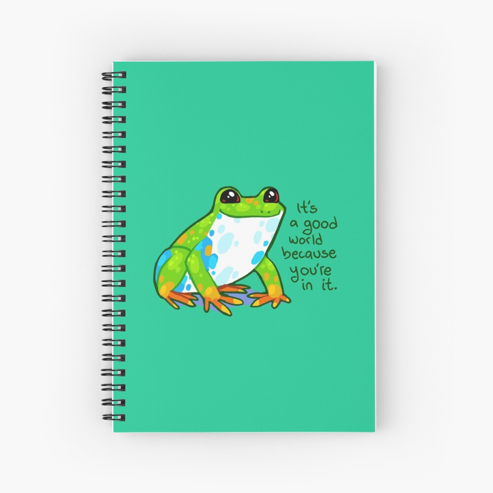 "It's a good world because you're in it" Frog Spiral Notebook