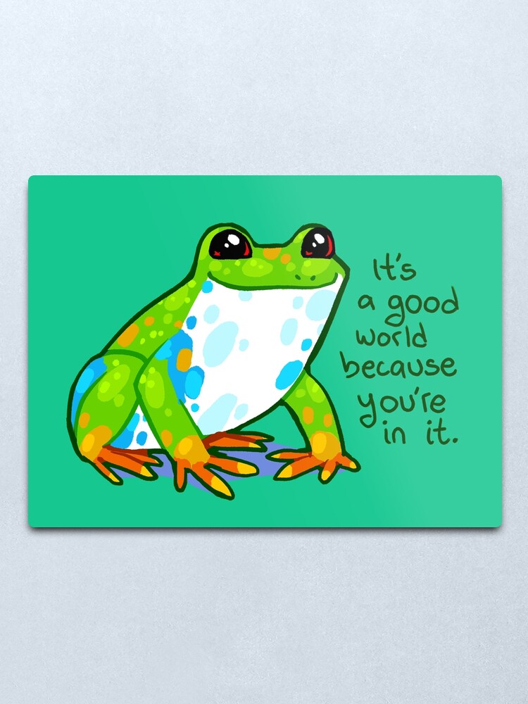 Alternate view of "It's a good world because you're in it" Frog Metal Print