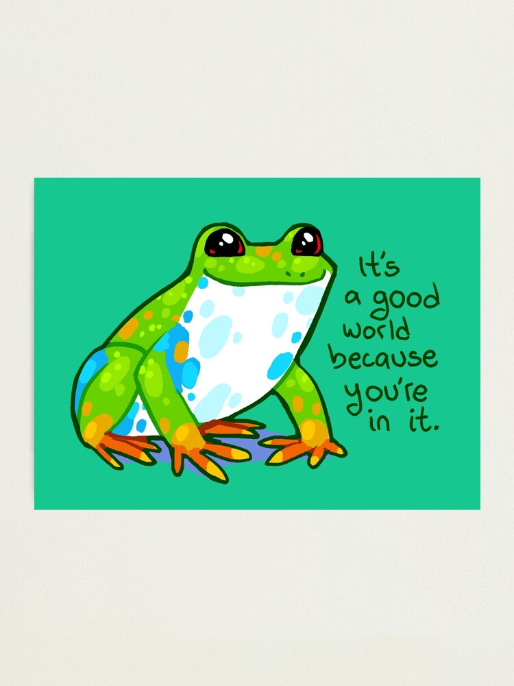 Alternate view of "It's a good world because you're in it" Frog Photographic Print