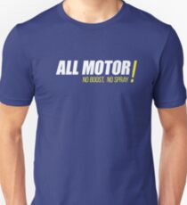 ALL MOTOR! NO BOOST, NO SPRAY Unisex T-Shirt