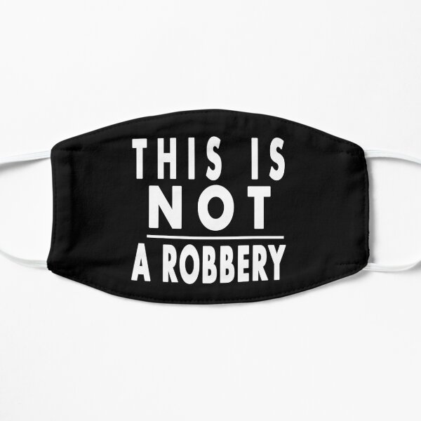 This is not a robbery Flat Mask