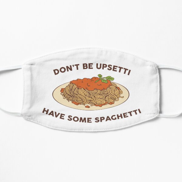 Dont be upsetti, have some spaghetti Flat Mask