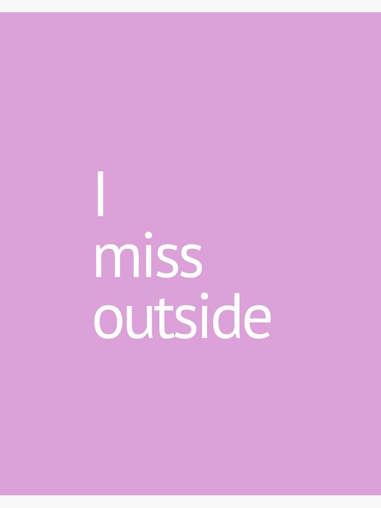I Miss Outside Going Crazy In Lockdown Art Board Print For Sale By Quarantinequote Redbubble
