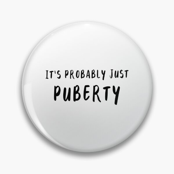 Item preview, It's Probably Just Puberty designed and sold by quoteedesigns.
