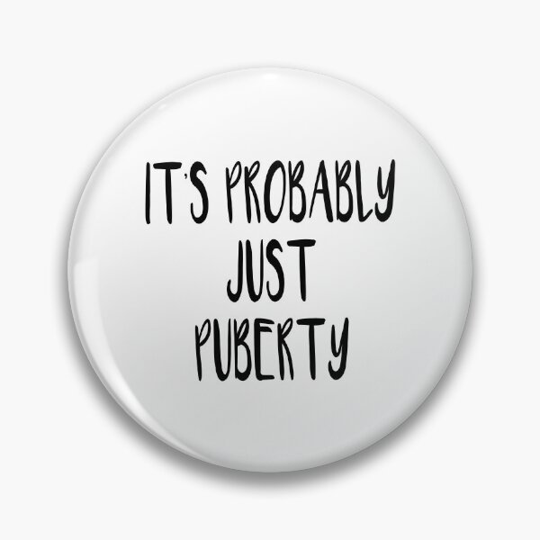 Item preview, It's Probably Just Puberty designed and sold by quoteedesigns.