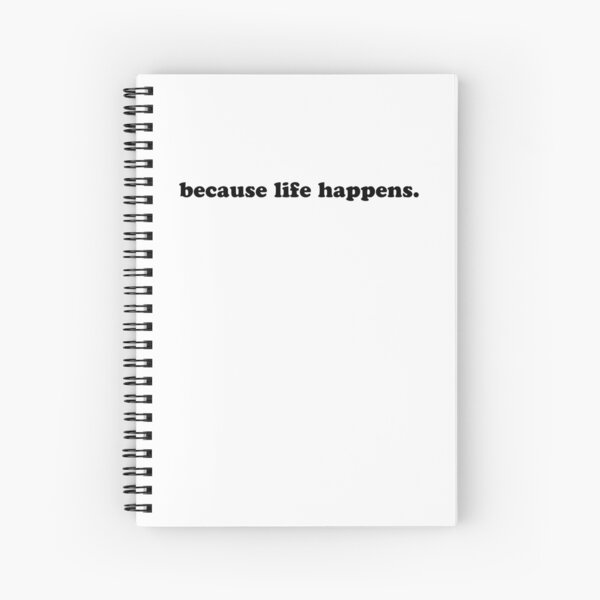 Because Life Happens Spiral Notebook