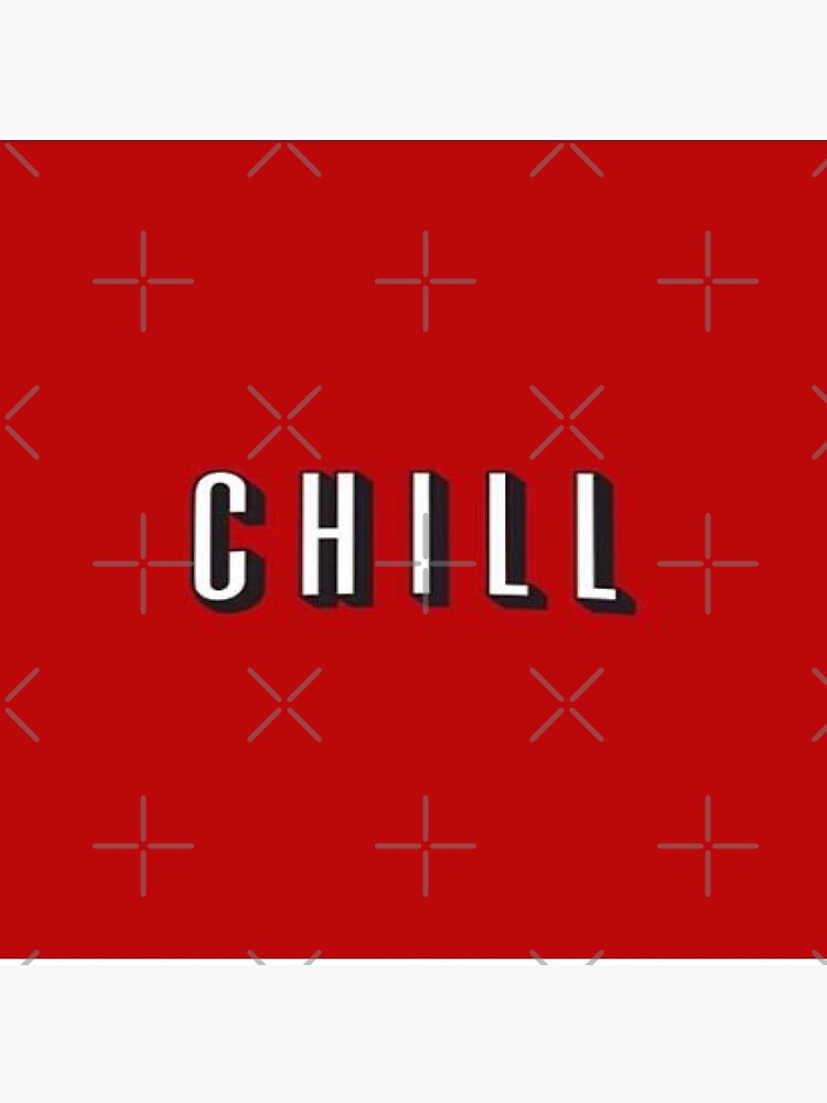 CHILL by TLJ718