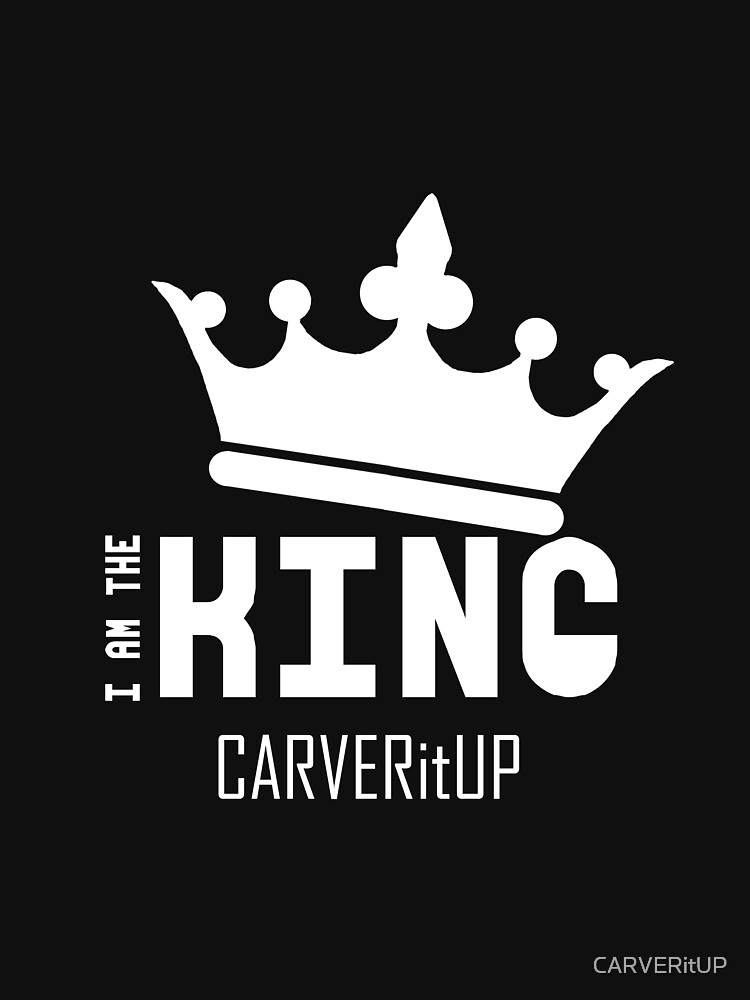 CARVERitUP "I am the King" White logo by CARVERitUP