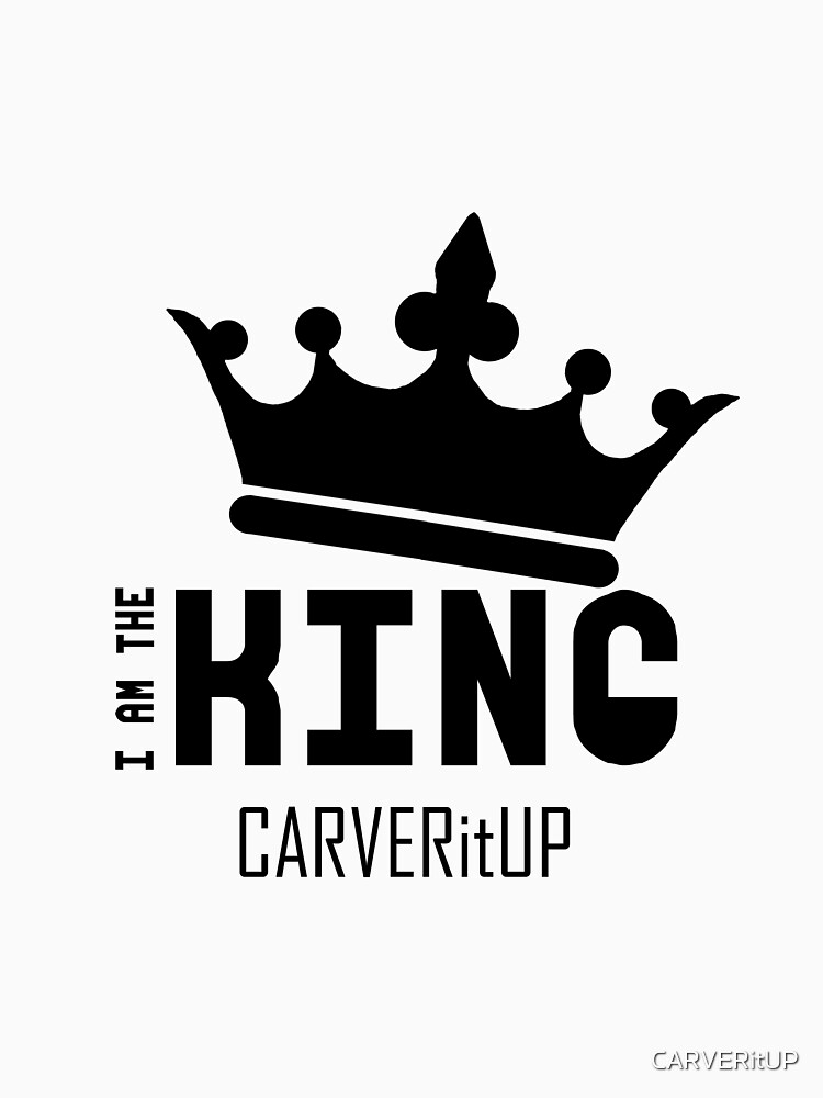 CARVERitUP "I am the King" Black logo by CARVERitUP