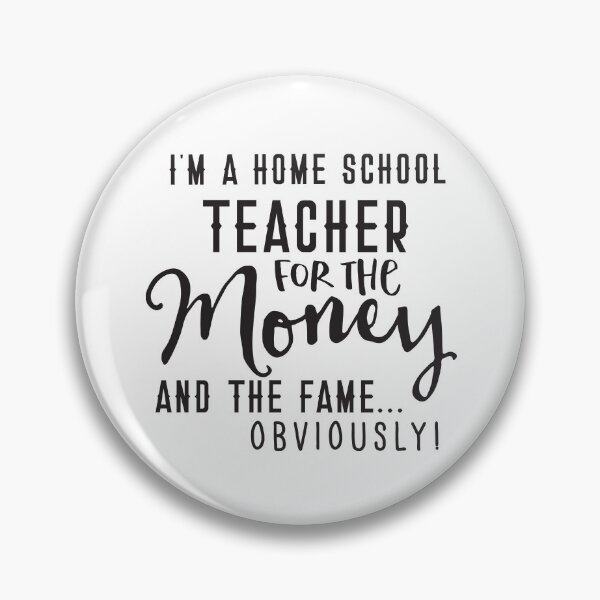 Item preview, I'm a HOME SCHOOL teacher for the MONEY and the FAME obviously! designed and sold by jazzydevil.