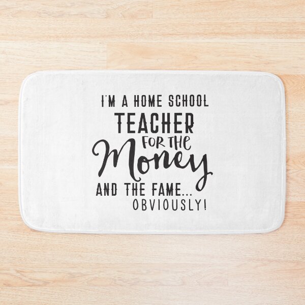 Item preview, I'm a HOME SCHOOL teacher for the MONEY and the FAME obviously! designed and sold by jazzydevil.