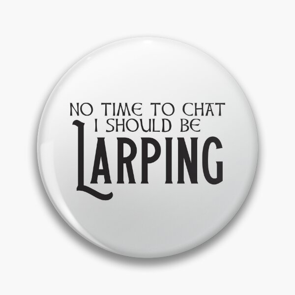 Item preview, No time for chat I should be LARPING  designed and sold by jazzydevil.