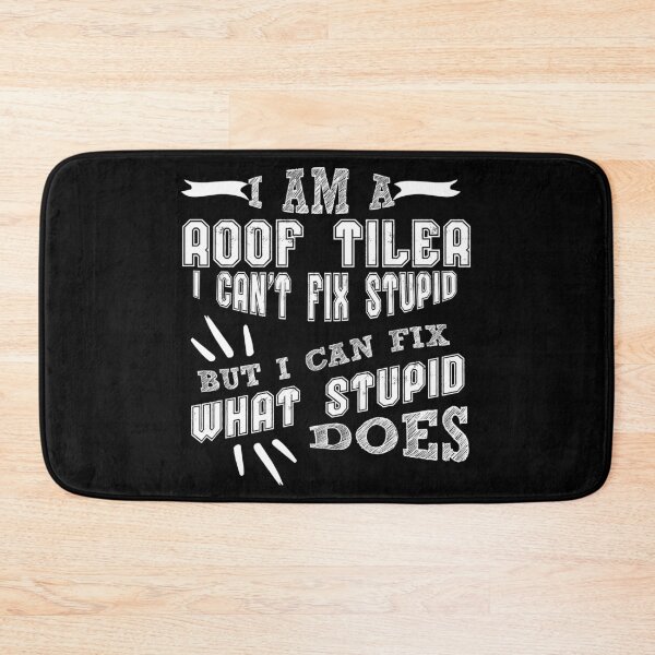 Item preview, I'm a Roof Tiler I can't Fix Stupid But I Can Fix What Stupid Does designed and sold by Orange Pieces.
